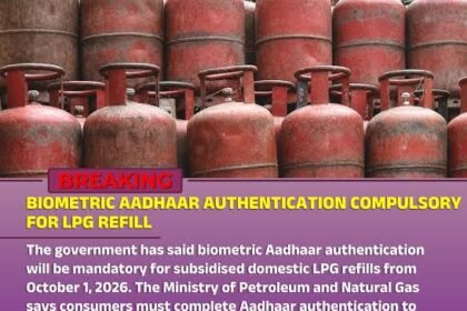 Mandatory Biometric Aadhaar Verification for Subsidized LPG Refills from October 1, 2026: Petroleum Ministry Issues Directives